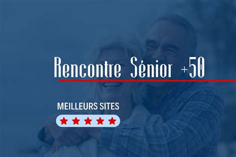 rencontre senior homme|Rencontre senior : site de rencontre pour les plus de 50 ans